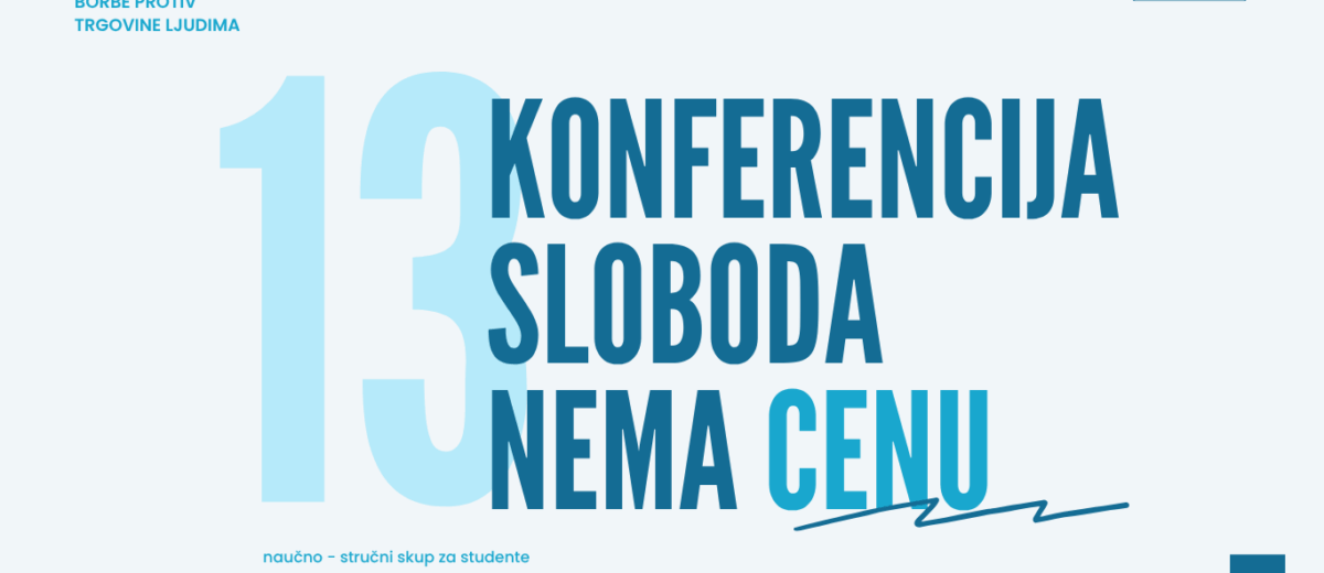 13. Konferencija „Sloboda nema cenu“ – Interdisciplinarni pristupi u razumevanju fenomena trgovine ljudima
